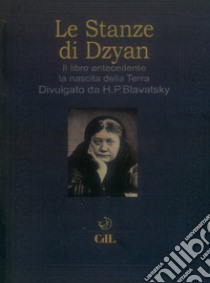 Le stanze di Dzyan. Il libro antecedente la nascita della Terra libro di Blavatsky Helena Petrovna