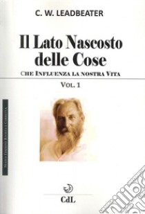 Il lato nascosto delle cose. Vol. 1 libro di Leadbeater Charles W.