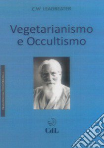 Vegetarianismo e occultismo libro di Leadbeater Charles W.