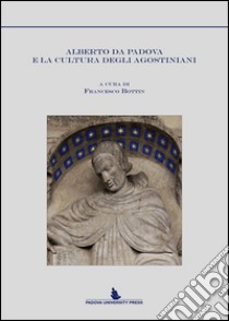 Alberto da Padova e la cultura degli agostiniani libro di Bottin F. (cur.)