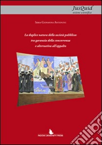 La duplice natura della società pubblica. Tra garanzia della concorrenza e alternativa all'appalto libro di Antonini Irma G.