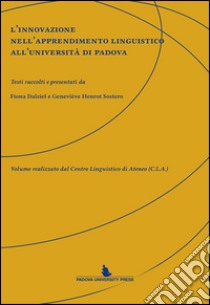 L'innovazione nell'apprendimento linguistico all'Università di Padova. Ediz. multilingue libro di Dalziel F. (cur.); Henrot Sostero G. (cur.)