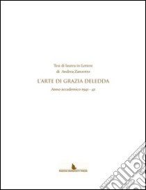 Tesi di laurea in lettere di Andrea Zanzotto. L'arte di Grazia Deledda. Anno accademico (1941-42) libro di Zanzotto Andrea