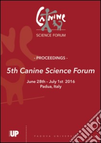 5th canine science forum. Proceedings (Padova, 28 giugno-21 luglio 2016) libro di Marinelli L. (cur.); Mongillo P. (cur.)