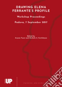 Drawing Elena Ferrante's profile. Workshop proceedings, Padova, 7 September 2017 libro di Tuzzi A. (cur.); Cortelazzo M. A. (cur.)