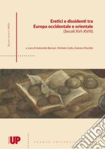 Eretici e dissidenti tra Europa Occidentale e Orientale (secoli XVI-XVIII) libro di Barzazi A. (cur.); Catto M. (cur.); Pociût? D. (cur.)