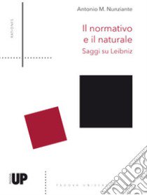 Il normativo e il naturale. Saggi su Leibniz libro di Nunziante Antonio Maria