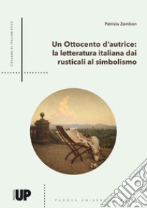 Un Ottocento d'autrice. La letteratura italiana dai Rusticali al Simbolismo libro di Zambon Patrizia