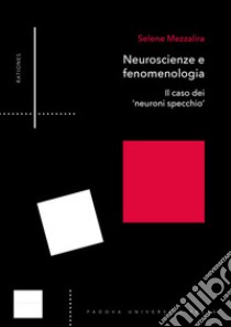 Neuroscienze e fenomenologia. Il caso dei «neuroni specchio» libro di Mezzalira Selene