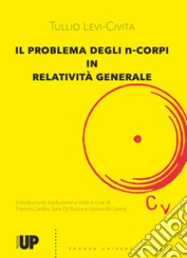 Il problema degli n-corpi in relatività generale libro di Levi Civita Tullio; Cardin F. (cur.); Di Ruzza S. (cur.); Donà L. (cur.)