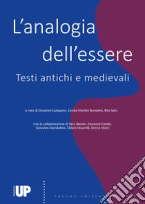 L'analogia dell'essere. Testi antichi e medievali libro di Catapano G. (cur.); Martini Bonadeo C. (cur.); Salis R. (cur.)