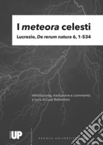 I meteora celesti. Lucrezio, De rerum natura 6, 1-534 libro di Beltramini L. (cur.)