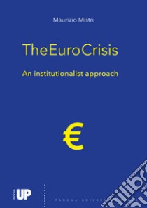 The euro crisis. An institutionalist approach libro di Mistri Maurizio