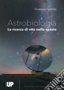 Astrobiologia. Alla ricerca di vita nello spazio libro di Galletta Giuseppe