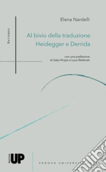 Al bivio della traduzione. Heidegger e Derrida libro di Nardelli Elena