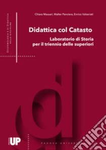 Didattica col catasto. Laboratorio di storia per il triennio delle superiori libro di Massari C. (cur.); Panciera W. (cur.); Valseriati E. (cur.)