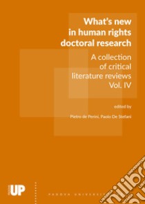 What's new in human rights doctoral research. A collection of critical literature reviews. Vol. 4 libro di De Perini P. (cur.); De Stefani P. (cur.)