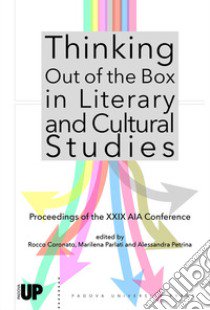 Thinking out of the box in literary and cultural studies. Proceedings of the XXIX AIA Conference libro di Coronato R. (cur.); Parlati M. (cur.); Petrina A. (cur.)