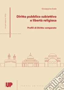 Diritto pubblico subiettivo e libertà religiosa. Profili di diritto comparato libro di Scala Giuseppina