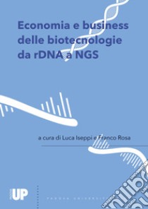 Economia e business delle biotecnologie da rDNA a NGS libro di Iseppi L. (cur.); Rosa F. (cur.)