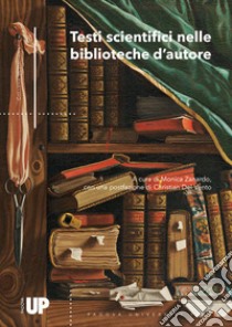 Testi scientifici nelle biblioteche d'autore libro di Zanardo M. (cur.)