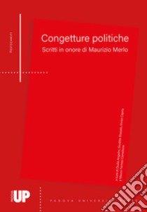 Congetture politiche. Scritti in onore di Maurizio Merlo libro di Angelini G. (cur.); Bissiato G. (cur.); Capria A. (cur.)