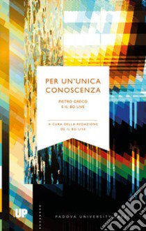 Per un'unica conoscenza. Pietro Greco e Il Bo Live libro