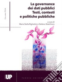 La governance dei dati pubblici. Testi, contesti e politiche pubbliche. Come usare i dati testuali a supporto della capacità di policy, della capacità amministrativa e della qualità dei servizi pubblici libro di Righettini M. S. (cur.); Sbalchiero S. (cur.)