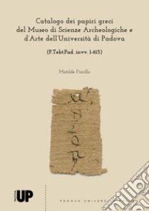 Catalogo dei papiri greci del museo di Scienze Archeologiche e d'Arte dell'Università di Padova (P.Tebt.Pad. invv. 1-615) libro di Fiorillo Matilde