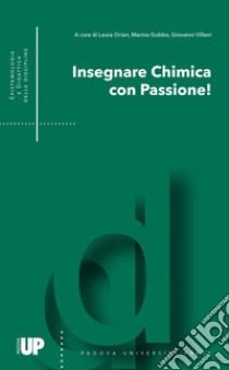 Insegnare chimica con passione! libro di Orian L. (cur.); Gobbo M. (cur.); Villani G. (cur.)