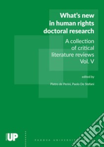 What's new in human rights doctoral research. A collection of critical literature reviews. Vol. 5 libro di De Perini P. (cur.); De Stefani P. (cur.)