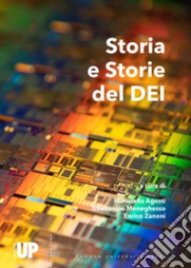 Storia e Storie del DEI. Trentacinque anni del Dipartimento di Ingegneria dell'Informazione dell'Università di Padova libro di Agosti M. (cur.); Menghesso G. (cur.); Zanoni E. (cur.)