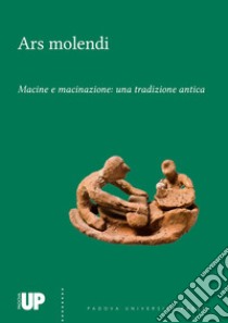 Ars molendi. Macine e macinazione: una tradizione antica. Ediz. multilingue libro di Greenwood P. (cur.)