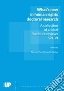 What's new in human rights doctoral research. A collection of critical literature reviews. Vol. 6 libro di De Perini P. (cur.); De Stefani P. (cur.)