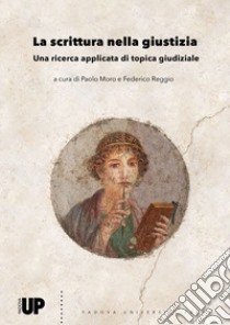 La scrittura nella giustizia. Una ricerca applicata di topica giudiziale libro di Moro P. (cur.); Reggio F. (cur.)