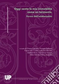 Oggi sento la mia immobilità come un tormento. Forme dell'adattamento libro di Cappelli C. (cur.); Gallucci G. (cur.); Gatti F. (cur.)