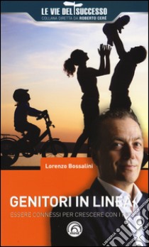 Genitori in linea. Essere connessi per crescere con i figli libro di Bossalini Lorenzo