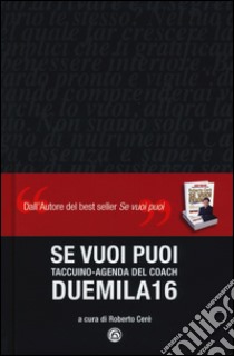 Se vuoi puoi. Agenda 2016 libro di Cerè R. (cur.)