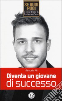 Diventa un giovane di successo libro di Aili Samuele