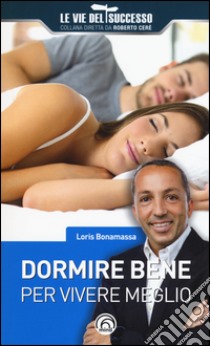 Dormire bene per vivere meglio libro di Bonamassa Loris