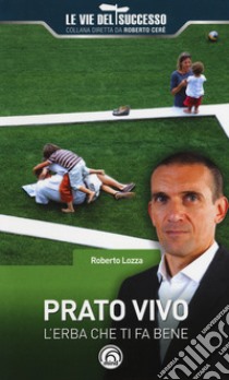 Prato vivo. L'erba che ti fa bene libro di Lozza Roberto