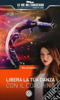 Libera la tua danza con il coaching libro di Ascani Marzia