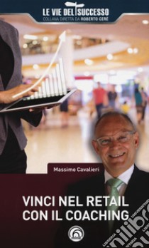 Vinci nel retail con il coaching libro di Cavalieri Massimo