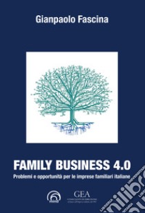 Family business 4.0. Problemi e opportunità per le imprese familiari italiane libro di Fascina Gianpaolo