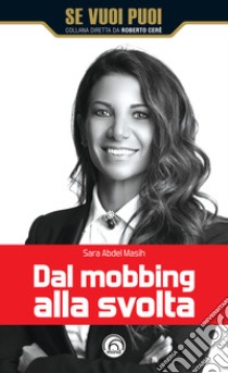 Dal mobbing alla svolta libro di Abdel Masih Sara