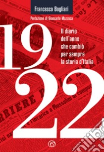 1922. Il diario dell'anno che cambiò per sempre la storia d'Italia libro di Bogliari Francesco