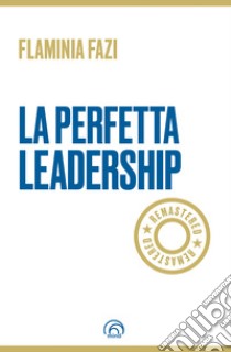 La perfetta leadership. Remastered libro di Fazi Flaminia