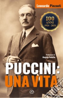 Puccini: una vita libro di Pinzauti Leonardo