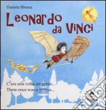 Leonardo da Vinci. C'era una volta un genio-There once was a genius. Ediz. bilingue libro di Sbrana Daniela