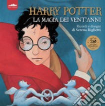 Harry Potter. La magia dei vent'anni. Ricordi e disegni. Ediz. a colori libro di Riglietti Serena